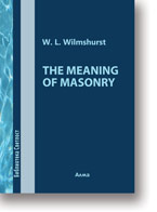 W.L. Wilmshurst: The Meaning of Masonry