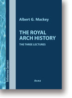 Albert G. Mackey: The Royal Arch History : The Three Lectures